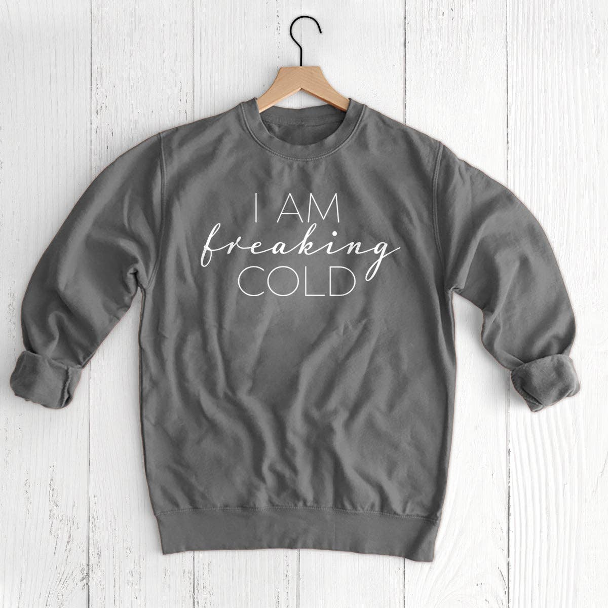 "I Am Freaking Cold" Sweatshirt - Steel Grey