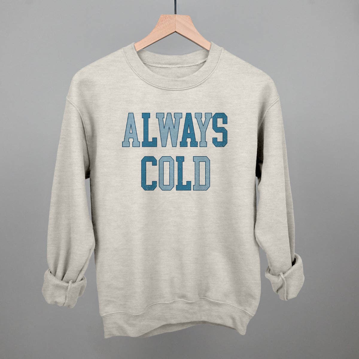 Always Cold Sweatshirt - Oatmeal